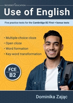 Use of English: Five practice tests for the Cambridge B2 First + bonus tests by Zaj&#261;c, Dominika
