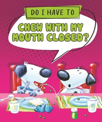 Do I Have to Chew with My Mouth Closed? by Sequoia Kids Media