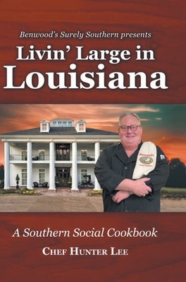 Livin' Large in Louisiana: A Southern Social Cookbook by Lee, Chef Hunter