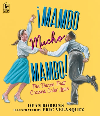 ¡Mambo Mucho Mambo! the Dance That Crossed Color Lines by Robbins, Dean