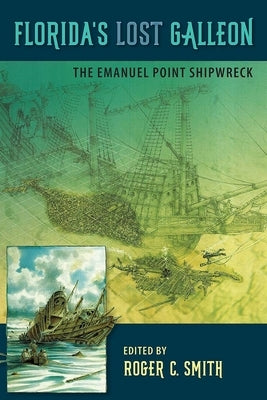 Florida's Lost Galleon: The Emanuel Point Shipwreck by Smith, Roger C.