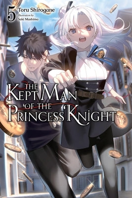 The Kept Man of the Princess Knight, Vol. 5: Volume 5 by Shirogane, Toru