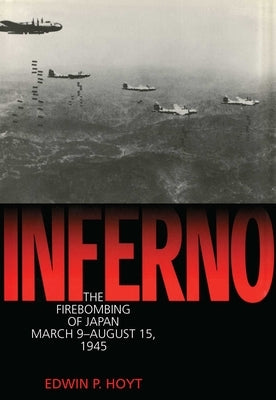 Inferno: The Firebombing of Japan, March 9-August 15,1945 by Hoyt, Edwin P.