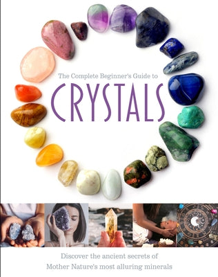 The Complete Beginner's Guide to Crystals by Cole, Jo