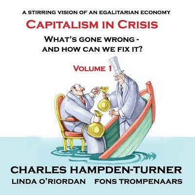 Capitalism in Crisis (Volume 1): What's gone wrong and how can we fix it? by Hampden-Turner, Charles