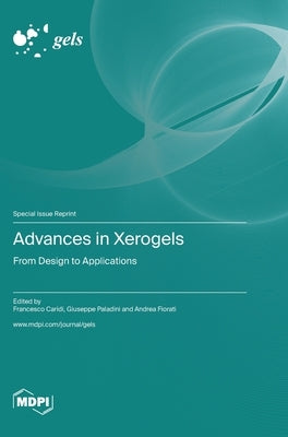 Advances in Xerogels: From Design to Applications by Caridi, Francesco