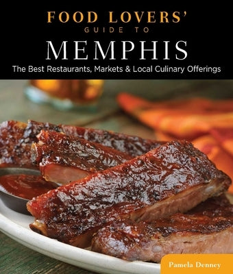 Food Lovers' Guide to(R) Memphis: The Best Restaurants, Markets & Local Culinary Offerings by Denney, Pamela