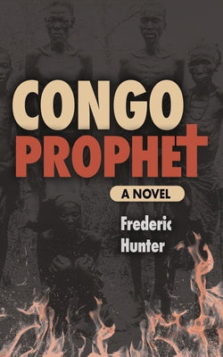 Congo Prophet: The Arrest of Simon Kimbangu by Hunter, Frederic