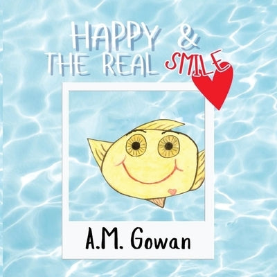 Happy & The Real Smile by Gowan, A. M.