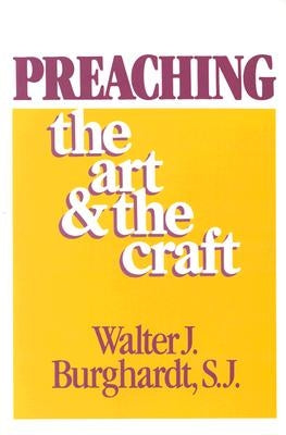 Preaching: The Art and the Craft by Burghardt, Walter J.