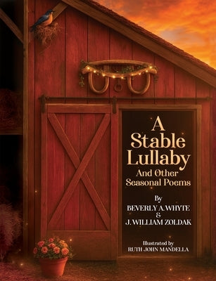 A Stable Lullaby And Other Seasonal Poems by Zoldak, J. William