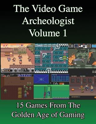 The Video Game Archeologist: Volume 1 by Slaton, Derek