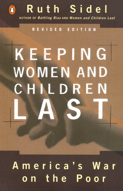 Keeping Women and Children Last: America's War on the Poor, Revised Edition by Sidel, Ruth