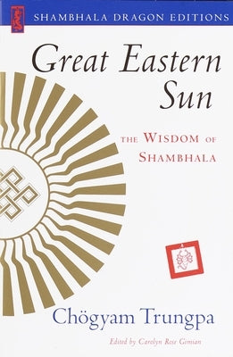 Great Eastern Sun: The Wisdom of Shambhala by Gimian, Carolyn Rose