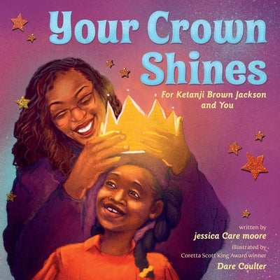 Your Crown Shines: For Ketanji Brown Jackson and You by Moore, Jessica Care