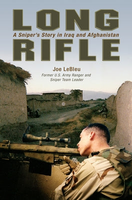Long Rifle: One Man's Deadly Sniper Missions in Iraq and Afghanistan by Lebleu, Joe
