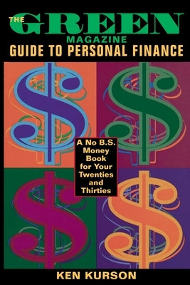 The Green Magazine Guide to Personal Finance: A No-B.S. Book for Your Twenties and Thirties by Kurson, Ken