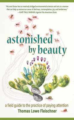 Astonished by Beauty: A Field Guide to the Practice of Paying Attention by Fleischner, Tom Lowe