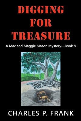 Digging for Treasure: A Mac and Maggie Mason Mystery-Book 8 by Frank, Charles P.