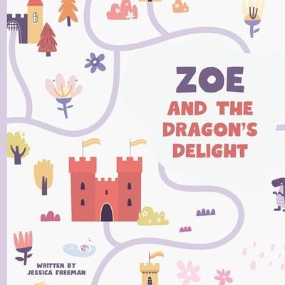 Zoe and The Dragon's Delight (Personalized Children's Book) by Freeman, Jessica