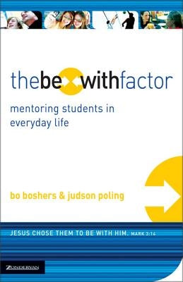 The Be-With Factor: Mentoring Students in Everyday Life by Boshers, Bo
