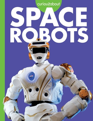 Curious about Space Robots by Nargi, Lela