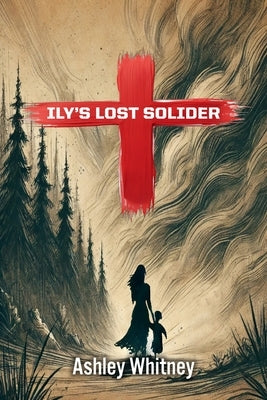 Ily's Lost Soldier by Whitney, Ashley