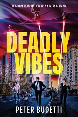 Deadly Vibes: The Havana Syndrome Was Only a Dress Rehearsal by Budetti, Peter