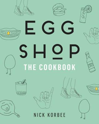 Egg Shop: The Cookbook by Korbee, Nick