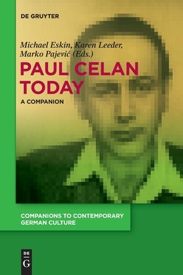 Paul Celan Today: A Companion by Eskin, Michael