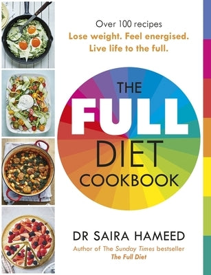 The Full Diet Cookbook: Over 100 Delicious Recipes to Lose Weight, Feel Energised and Live Life to the F Ull by Hameed, Saira