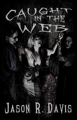 Caught in the Web by Davis, Jason R.