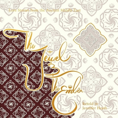 The Jewel and the Ember: Love Stories from the Ancient Middle East by Heath, Jennifer