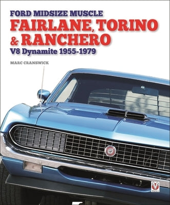 Ford Midsize Muscle - Fairlane, Torino & Ranchero: V8 Dynamite 1955-1979 by Cranswick, Marc