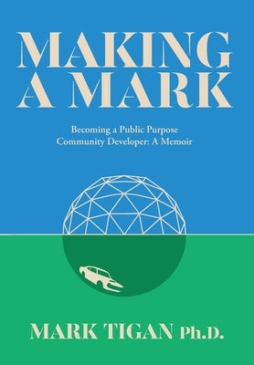 Making a Mark: Becoming a Public Purpose Community Developer by Tigan, Mark