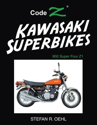 Kawasaki Superbikes: 900 Super Four Z1 by Oehl, Stefan R.