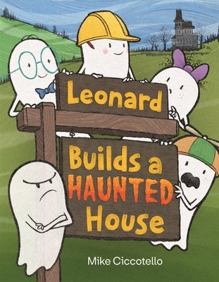 Leonard Builds a Haunted House by Ciccotello, Mike