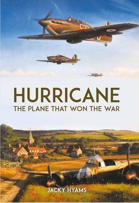 Hurricane: The Plane That Won the War by Hyams, Jacky