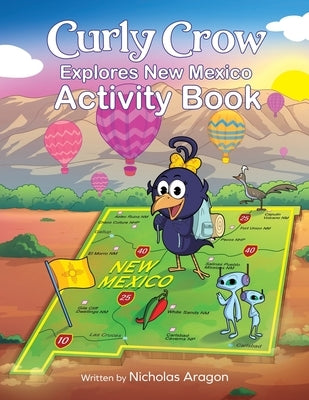 Curly Crow Explores New Mexico: A Children's Colorful Activity Book and Adventure Guide for True Camping, Hiking, and Fishing by Aragon, Nicholas