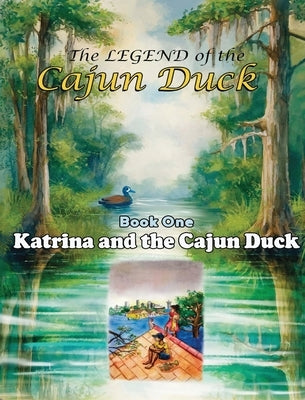 The Legend of the Cajun Duck, Book One: Katrina and the Cajun Duck by Goggans, George