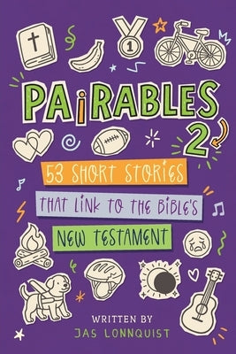 Pairables 2: 53 Short Stories That Link To The Bible's New Testament by Lonnquist, Jas