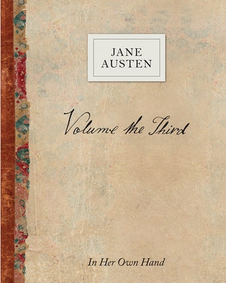 Volume the Third: In Her Own Hand by Austen, Jane