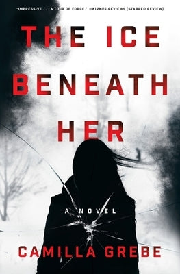 The Ice Beneath Her by Grebe, Camilla