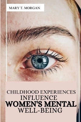 Childhood Experiences Influence Women's Mental Well-being by T. Morgan, Mary