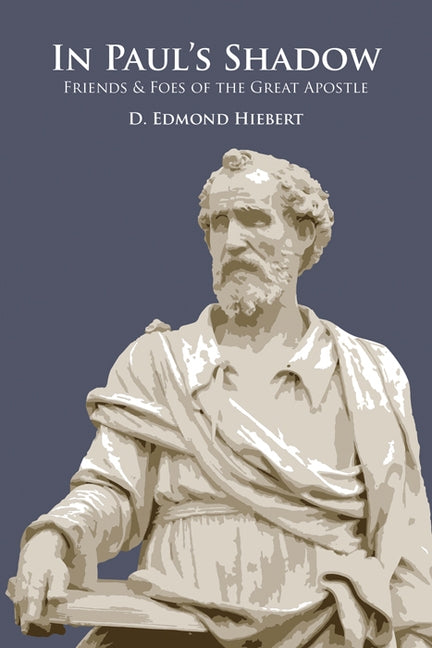 In Paul's Shadow: Friends & Foes of the Great Apostle by Hiebert, D. Edmond