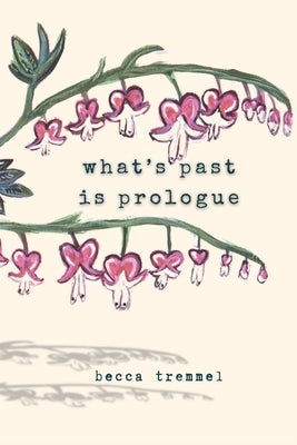 What's Past is Prologue by Tremmel, Becca