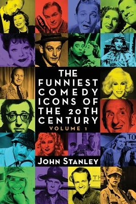The Funniest Comedy Icons of the 20th Century, Volume 1 by Stanley, John