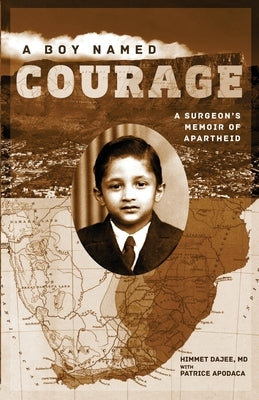 A Boy Named Courage: A Surgeon's Memoir of Apartheid by Dajee, Himmet
