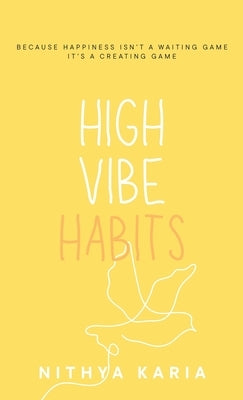 High Vibe Habits by Karia, Nithya