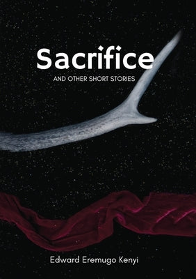 Sacrifice: other short stories by Kenyi, Edward Eremugo